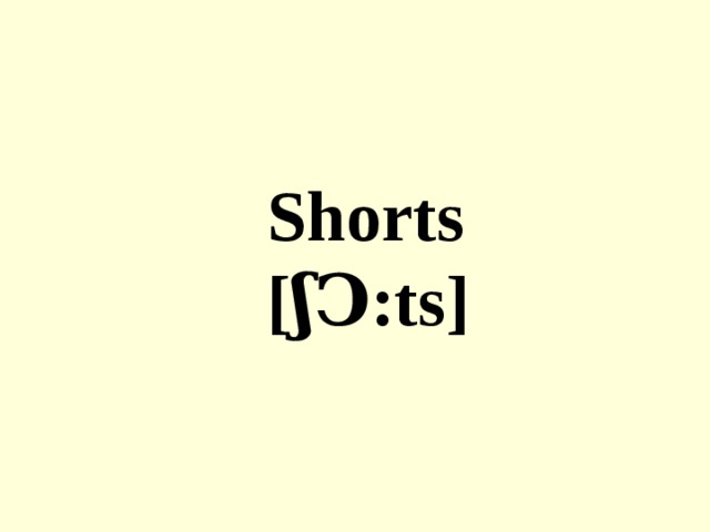 Shorts [ʃ Ͻ :ts]