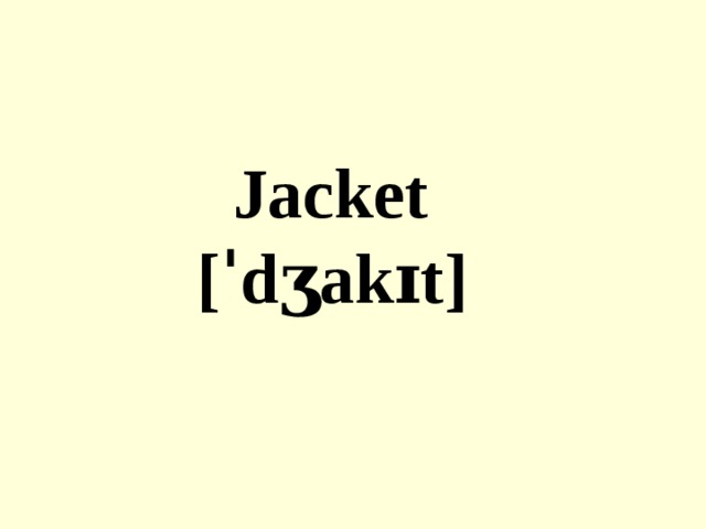 Jacket  [ˈdʒakɪt]