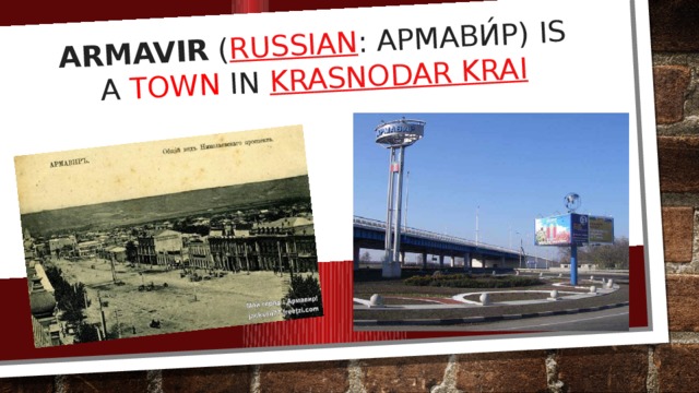 Armavir  ( Russian : Армави́р) is a  town  in  Krasnodar Krai