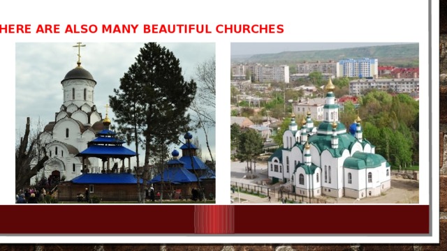 There are also many beautiful churches