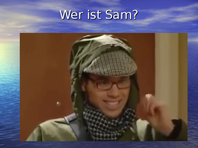 Wer ist Sam?