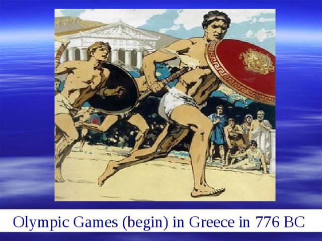 Olympic Games  (begin) in Greece in 776 BC