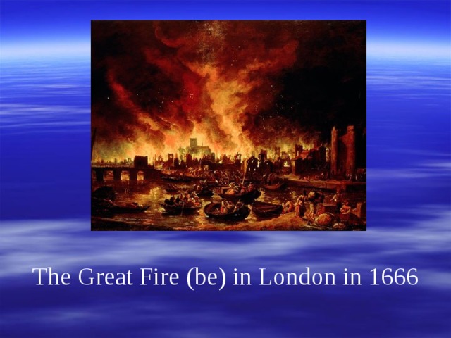 The Great Fire (be) in London in 1666