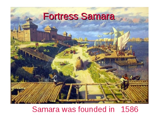 Fortress Samara Samara was founded in 1586