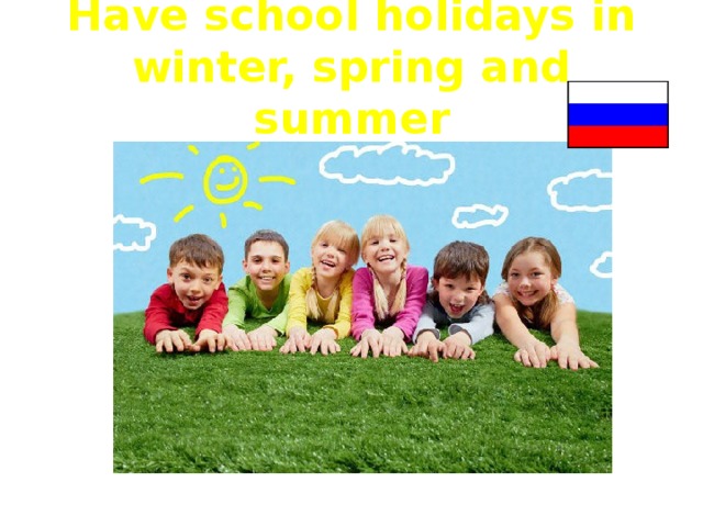 Have school holidays in winter, spring and summer