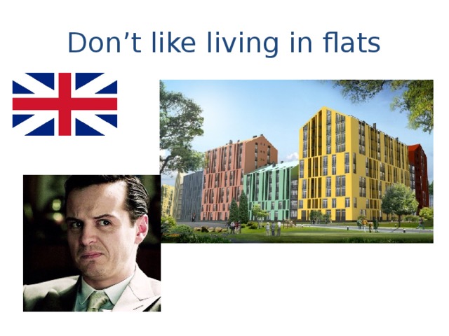 Don’t like living in flats