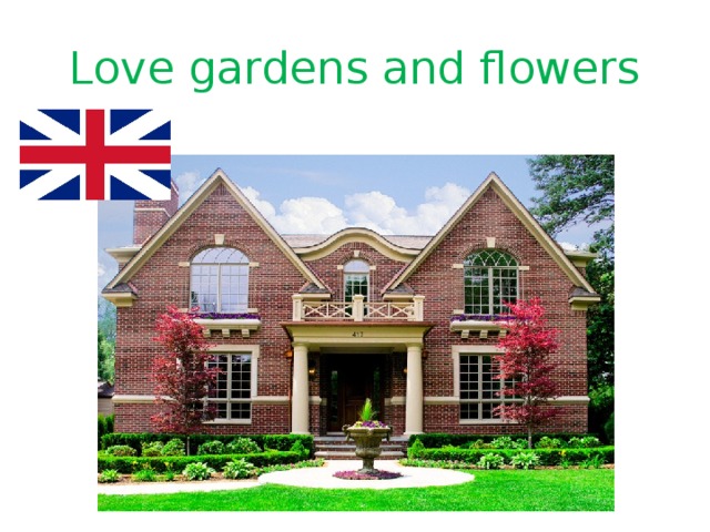 Love gardens and flowers