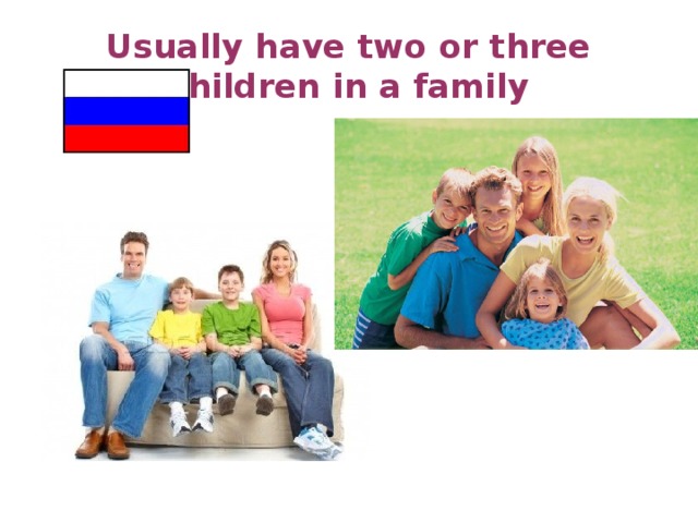 Usually have two or three children in a family