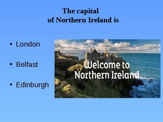 The capital  of Northern Ireland is
