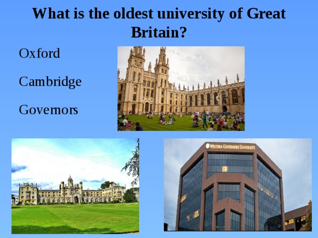 What is the oldest university of Great Britain? Oxford Cambridge Governors