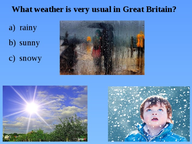 What weather is very usual in Great Britain?