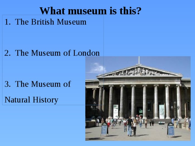 What museum is this? The British Museum The Museum of London The Museum of Natural History