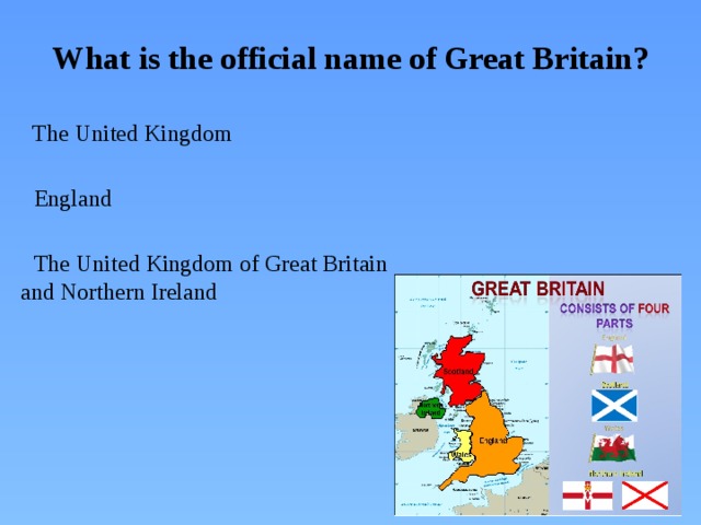 What is the official name of Great Britain?    The United Kingdom  England  The United Kingdom of Great Britain and Northern Ireland  
