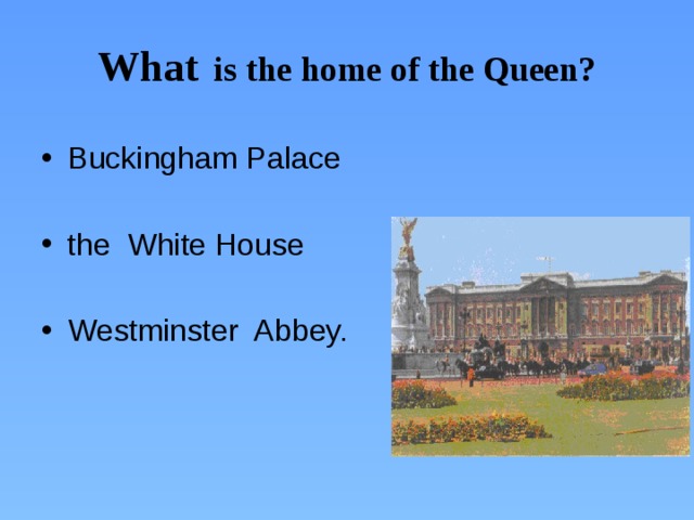 What  is the home of the Queen?