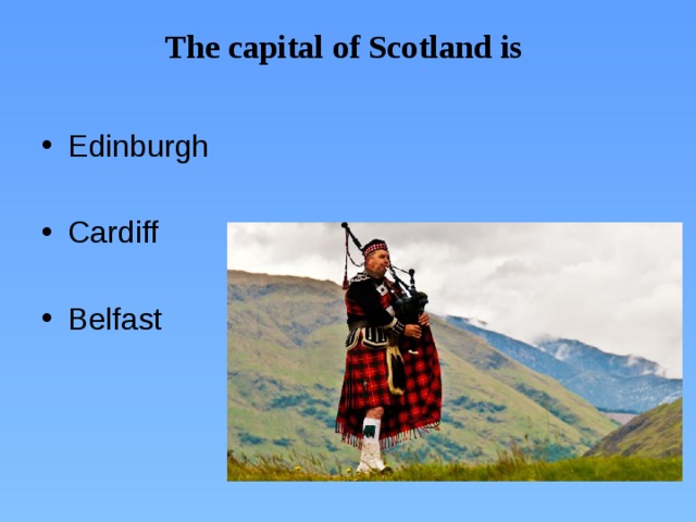 The capital of Scotland is