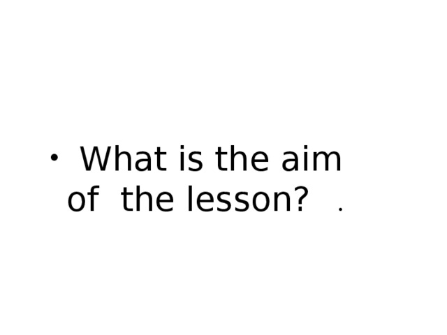 What is the aim of the lesson?  .