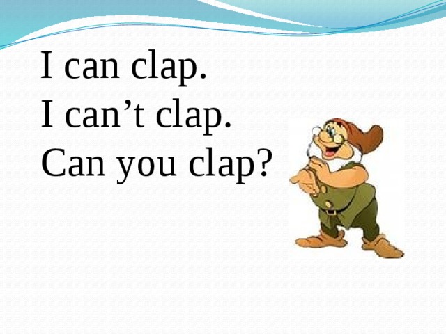 I can clap.  I can’t clap.  Can you clap?