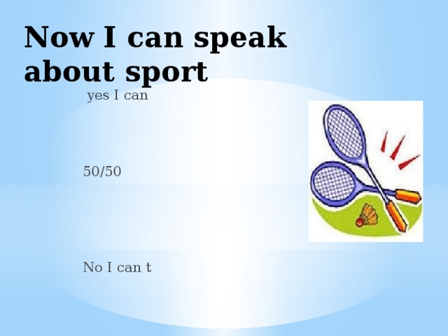 Now I can speak about sport  yes I can 50/50 No I can t