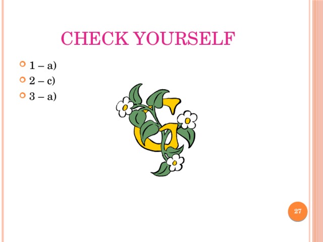 Check yourself 1 – a) 2 – c) 3 – a)