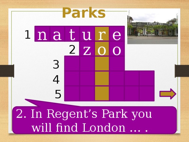 Parks n t r u e 1 a o o z 2 3 4 5 2. In Regent’s Park you will find London … .