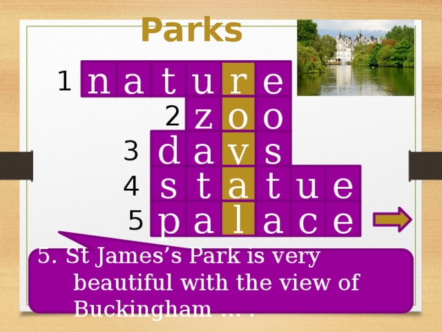 Parks n t r u e 1 a o o z 2 s d a y 3 4 u t a t s e a l e c a p 5 5. St James’s Park is very beautiful with the view of Buckingham … .