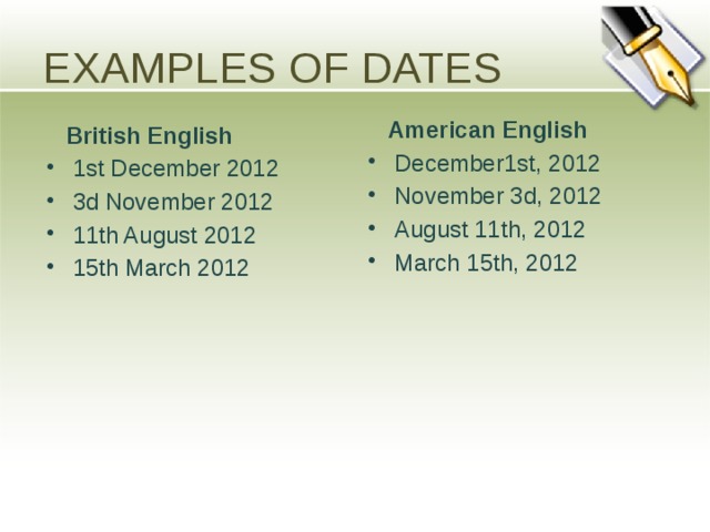 EXAMPLES OF DATES  American English December1st, 2012 November 3d, 2012 August 11th, 2012 March 15th, 2012  British English
