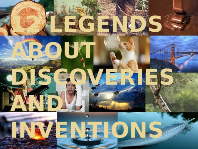 12 LEGENDS ABOUT DISCOVERIES AND INVENTIONS