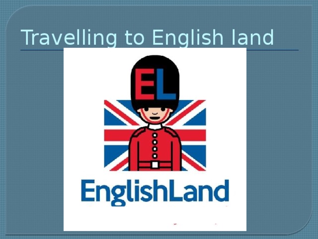 Travelling to English land
