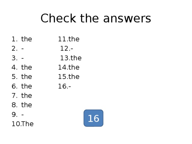 Check the answers the 11.the - 12.- - 13.the the 14.the the 15.the the 16.- the the - The 16