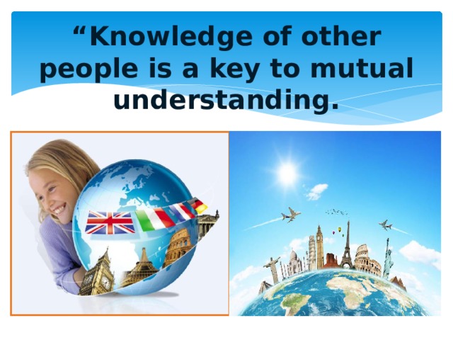 “ Knowledge of other people is a key to mutual understanding.