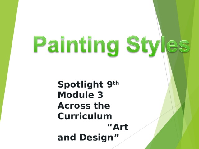 Spotlight 9 th Module 3 Across the Curriculum “ Art and Design”  Данная презентация – это вспомогательный элемент урока. Цель её – создание правильных образов и представлений о стилях в живописи.
