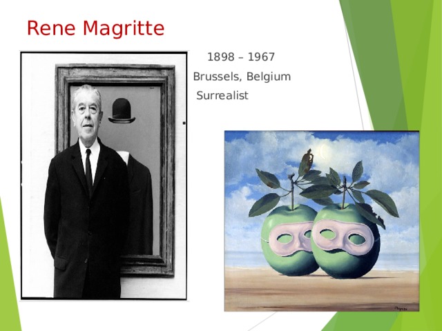 Rene Magritte  1898 – 1967  Brussels, Belgium  Surrealist