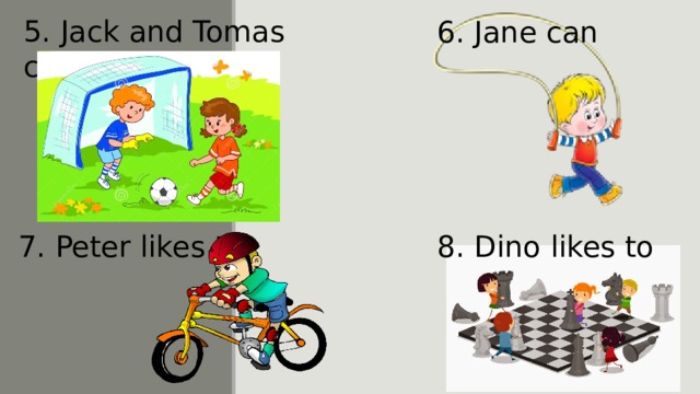 5. Jack and Tomas can 6. Jane can 7. Peter likes to 8. Dino likes to