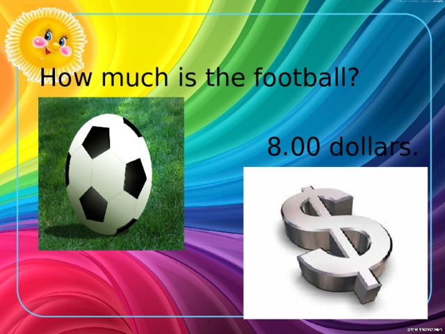 How much is the football? 8.00 dollars.