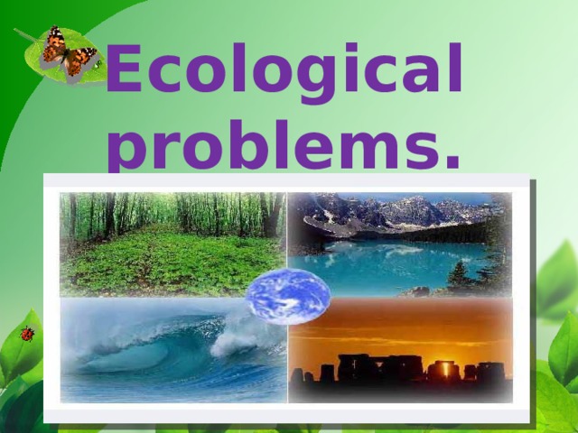 Ecological problems.