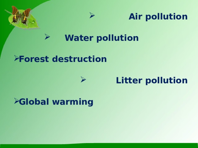Air pollution  Water pollution  Forest destruction  Litter pollution  Global warming