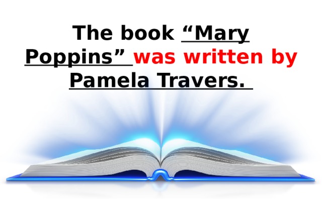 The book “Mary Poppins” was  written  by  Pamela Travers.