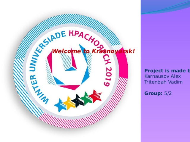 Welcome to Krasnoyarsk!    Project is made by: Karnausov Alex Tritenbah Vadim  Group: 5/2