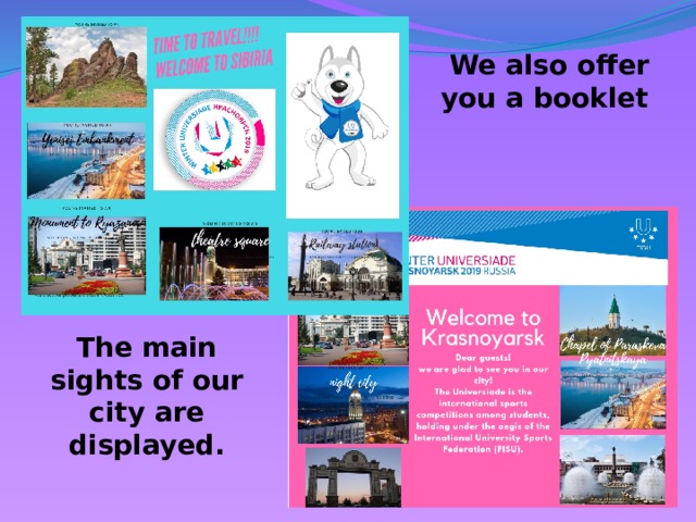 We also offer you a booklet The main sights of our city are displayed.