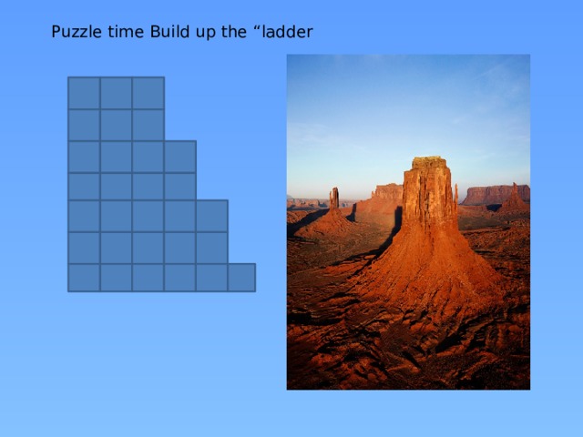 Puzzle time Build up the “ladder