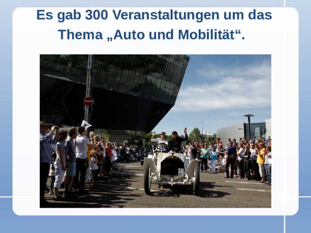 Es gab 300 Veranstaltungen um das Thema „Auto und Mobilität“.