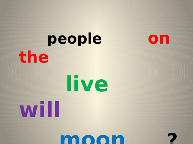people on the  live will  moon  ?