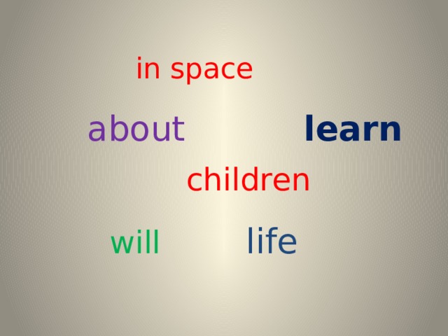 in space   about learn   children  will  life