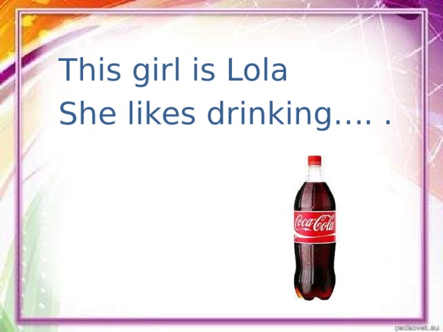 This girl is Lola She likes drinking…. .