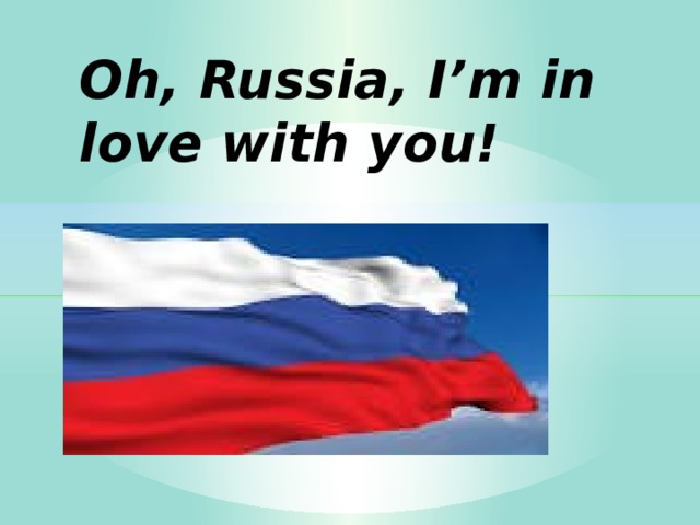 Oh, Russia, I’m in love with you!