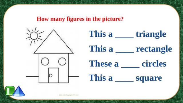 How many figures in the picture? This a ____ triangle This a ____ rectangle These a ____ circles This a ____ square