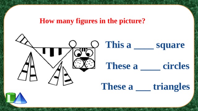 How many figures in the picture? This a ____ square These a ____ circles These a ___ triangles