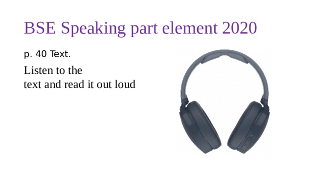 BSE Speaking part element 2020 p. 40 Text. Listen to the text and read it out loud
