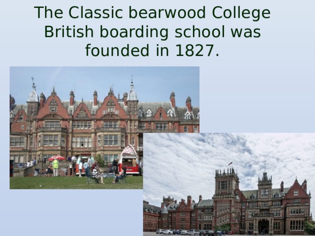 The Classic bearwood College British boarding school was founded in 1827.
