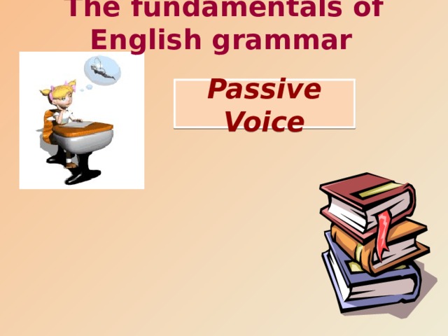 The fundamentals of English grammar  Passive Voice